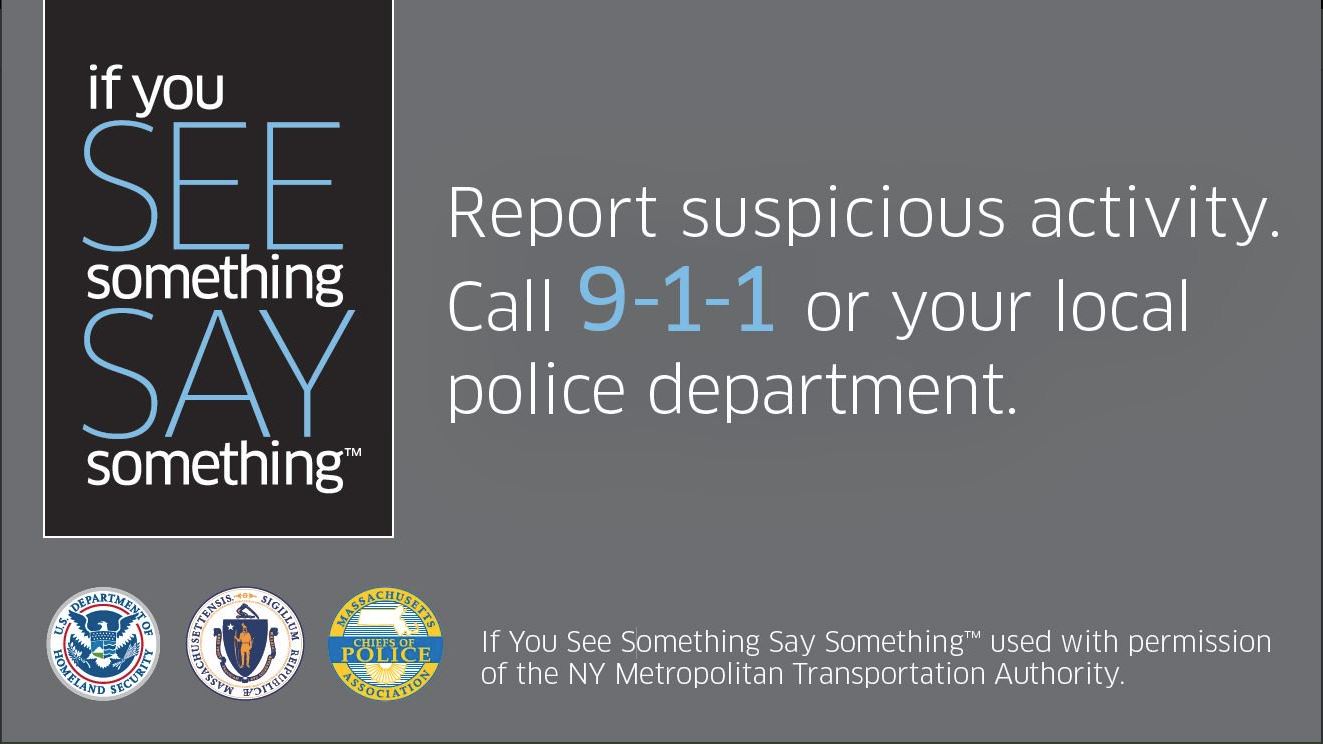 If you see something, say something - Report suspicious activity. Call 9-1-1 or your local police department.